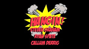 Hangin! - Callum Derrig, Steven Graham & Ryan Spate