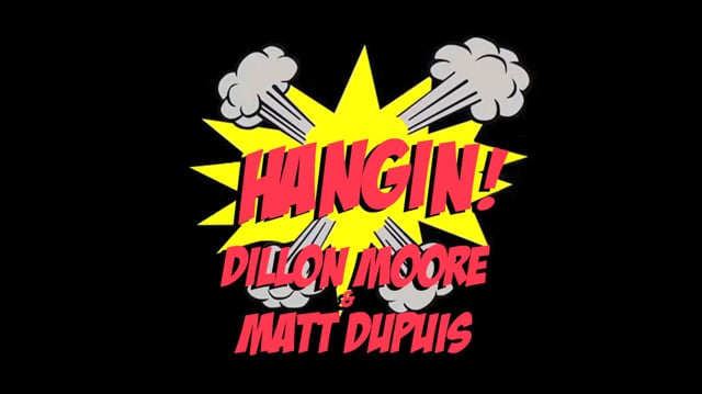 Hangin! - Dillon Moore & Matt Dupuis