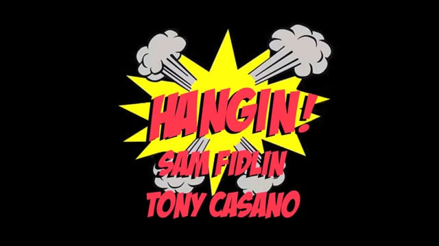 Hangin! - Sam Fidlin & Tony Casano