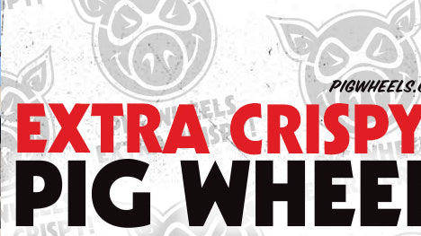 Pig Wheels Extra Crispy