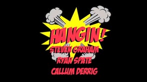 Hangin! - Callum Derrig, Steven Graham & Ryan Spate